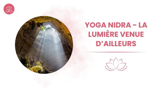 Yoga Nidra - La lumière venue d’ailleurs